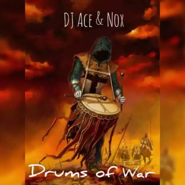 DJ Ace X Nox - Drums of War (AmaPiano)